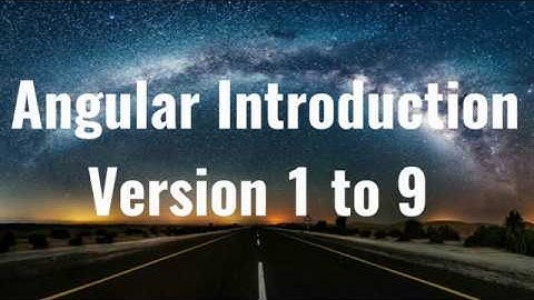 Angular History | Angular Version 1 to 9 | Angular Introduction | Single Page Application