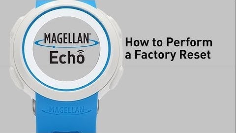 Magellan Echo - How To Perform a Factory Reset