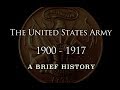 The United States Army - 1900 to 1917 - A Brief History