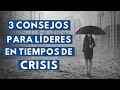 3 consejos para líderes en tiempos de crisis