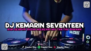 DJ KEMARIN SEVENTEEN - KINI SENDIRI DISINI MENCARI MU TAK TAU DIMANA || DJ TERBARU VIRAL TIKTOK 2023