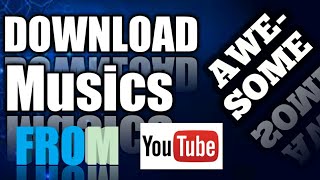 How to download musics from youtube to android or computer