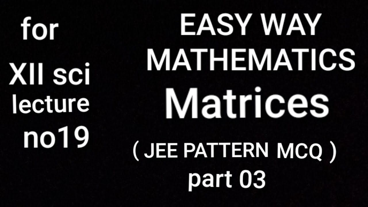 Matrices JEE PATTERN MCQ Part 3 YouTube