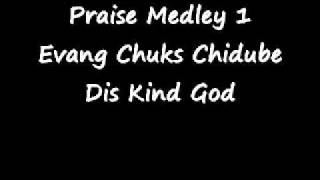 Evangelist Chuks Chidube - Dis Kind God - Praise Medley 1