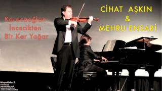 Cihat Aşkın & Mehru Ensari - Karacaoğlan İncecikten Kar Yağar [Minyatürler 2 © 2013 Kalan Müzik]