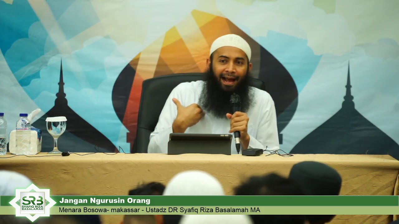 Jangan Ngurusin Orang - Ustadz DR Syafiq Riza Baslamah MA