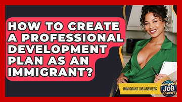 How To Create A Professional Development Plan As An Immigrant? - Immigrant Job Answers