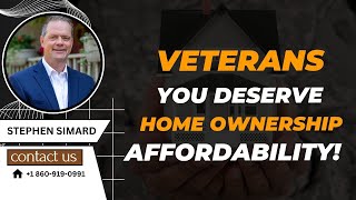 Veterans you deserve home ownership affordability! Stephen Simard