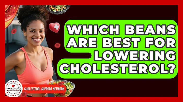 Which Beans Are Best For Lowering Cholesterol? - Cholesterol Support Network