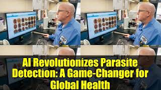 AI Revolutionizes Parasite Detection   A Game Changer for Global Health