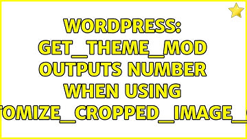 Wordpress: get_theme_mod outputs number when using WP_Customize_Cropped_Image_Control