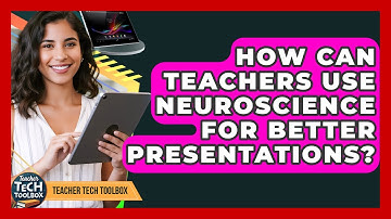 How Can Teachers Use Neuroscience For Better Presentations? - Teacher Tech Toolbox