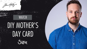 DIY Mother’s Day Card with designer Josh using the NEW Tim Holtz Tools & Accessories - Sizzix