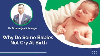 Why Do Some Babies Not Cry At Birth | Dr. Dhananjay K. Mangal