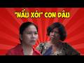 Bà Bé Năm hăng say "nấu xói" con dâu đến "quên cả lối về"