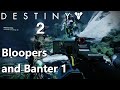 Destiny 2 Bloopers and Banter 1