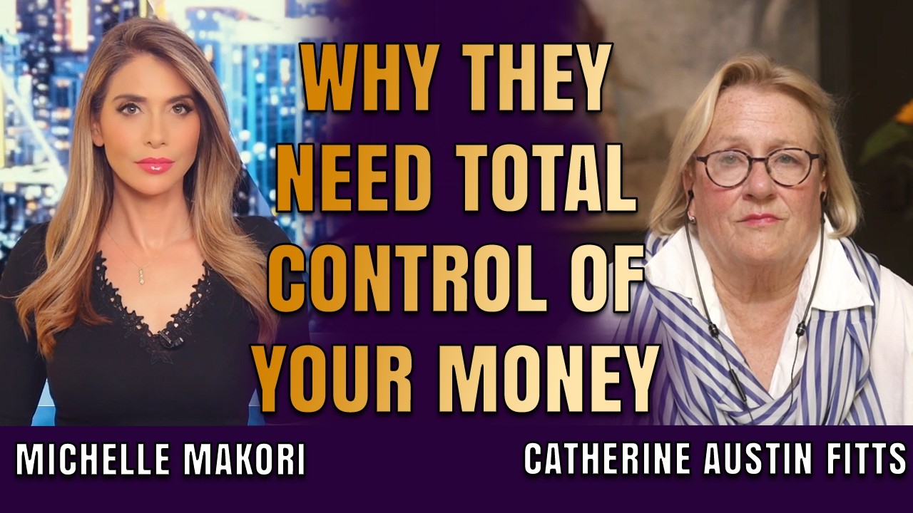 Why They Need Total Control of Your Money | Catherine Austin Fitts & Michelle Makori