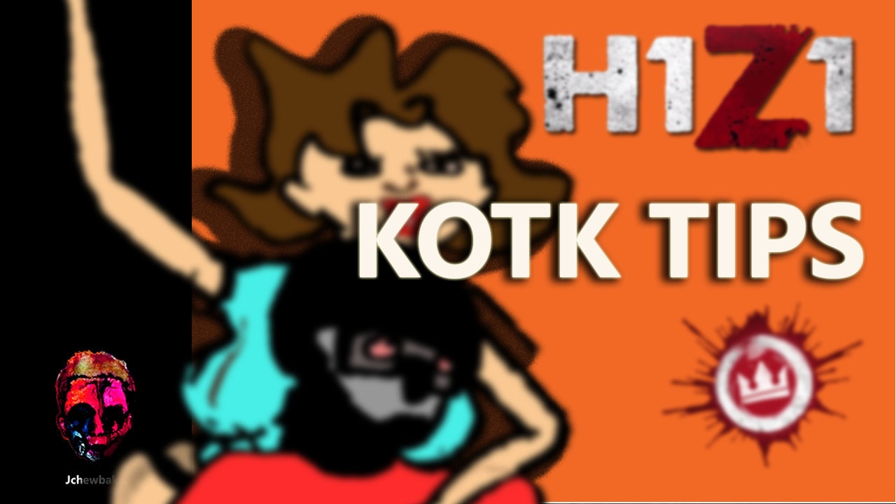 h1z1 kotk tips h1z1 kotk tips