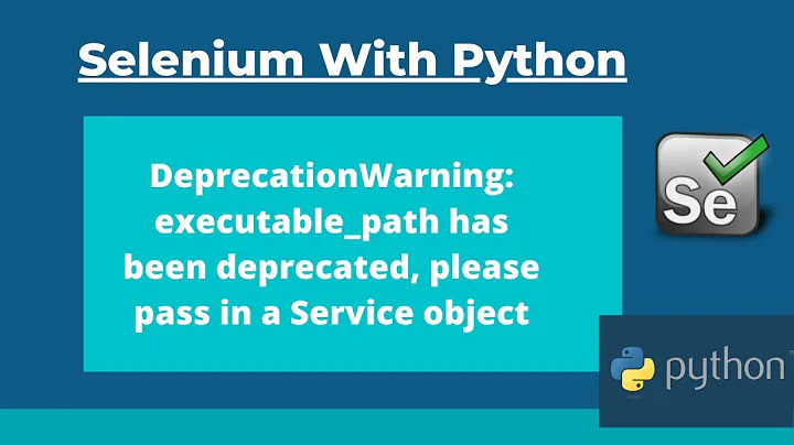 How To Fix -Executable path has been deprecated please pass in a Service object in Selenium Python