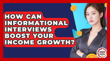 How Can Informational Interviews Boost Your Income Growth? - Asian Family Finance Pro