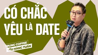 Có chắc yêu là DATE - Trung Coffee Saigon Tếu | Hài Độc Thoại