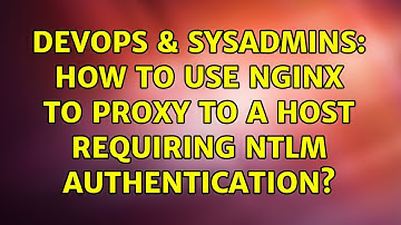 DevOps & SysAdmins: How to use nginx to proxy to a host requiring NTLM authentication?
