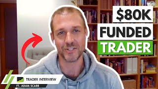 How I Trade Funded Accounts Profitably  Adam Scarr | Trader Interview