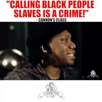Calling Black People Slaves is a Crime! - #CannonsClass
