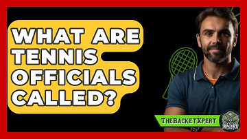 What Are Tennis Officials Called? - The Racket Xpert