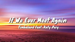 Timbaland feat.Katy Perry If We Ever Meet Again ( Lyrics )