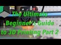 The Ultimate Beginner's Guide to 3D Printing - Part 2