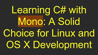 Learning C# with Mono: A Solid Choice for Linux and OS X Development