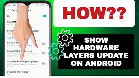 How To Show Hardware Layers Update On Android Phone