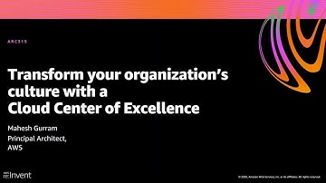 AWS re:Invent 2020: Transform your organization’s culture with a Cloud Center of Excellence