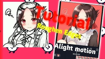 TUTORIAL ALIGHT MOTION ROUGHEN EDGE @oHmH1