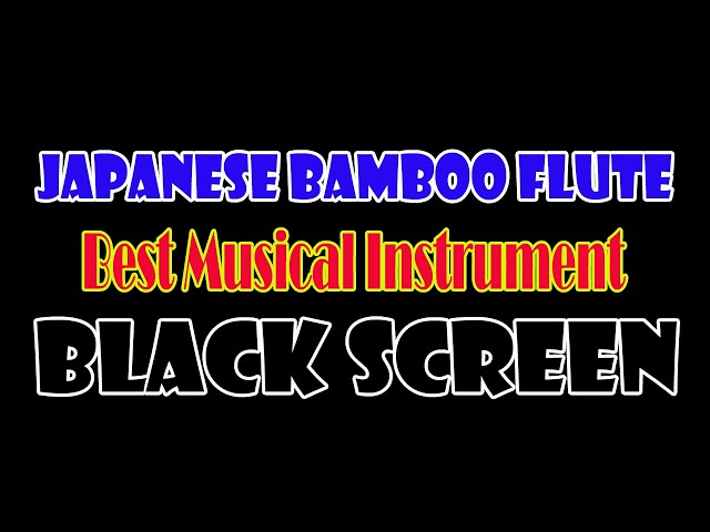 10 Hours Of Japanese Bamboo Flute, Guzheng and Erhu For Relaxing | Black Screen With Best Musical class=