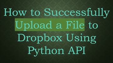 How to Successfully Upload a File to Dropbox Using Python API