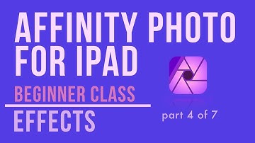 Affinity Photo for iPad beginners class. Effects part 4 of 7