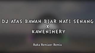 DJ ATAS BAWAH BIAR HATI SENANG X KAWENIMERY