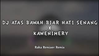 DJ ATAS BAWAH BIAR HATI SENANG X KAWENIMERY