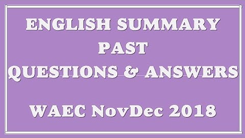 Summary Past Question | English Language | WASSCE 2018