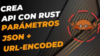Crea API Con Rust - Parámetros JSON y URL-Encoded Forms
