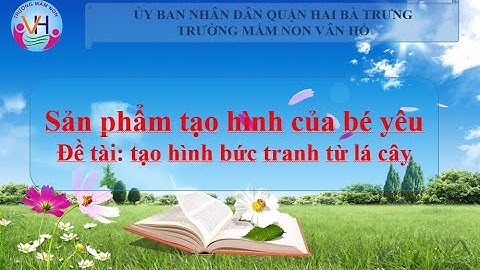 Sản phẩm tạo hình bức tranh từ lá cây của bé yêu- Khối MGL Hướng Dương Trường MN Vân Hồ