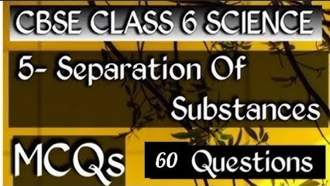 Class 6 science chapter 05 | Separation of Substances| class 6 science| Top 60 McQ