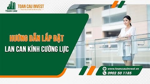VIDEO hướng dẫn thi công - lắp đặt lan can kính cường lực