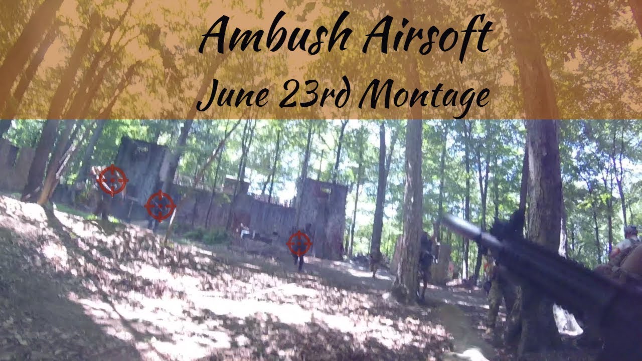 Ambush Airsoft June 23rd, 2019 Montage YouTube