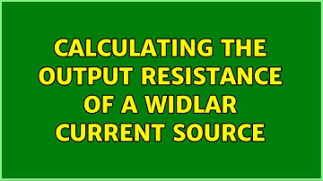 Calculating the Output Resistance of a Widlar Current Source