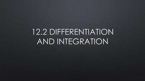 12.2 Differentiation and Integration