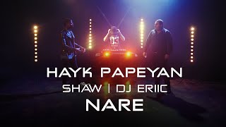 HAYK & SHAW | DJ ERIIC - NARE music video 2019