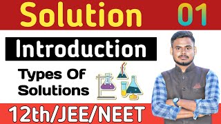 Solutions 01 | Introduction, Types of Solutions | Binary Solutions & Ternary Solutions | 12th/JEE...